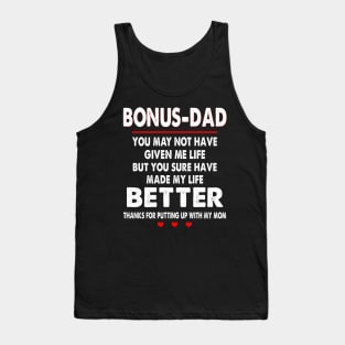 Bonus-Dad You May Not Have Given Me Life But You Sure Have Made My Life Better Thanks For Putting Up With My Mom Tank Top